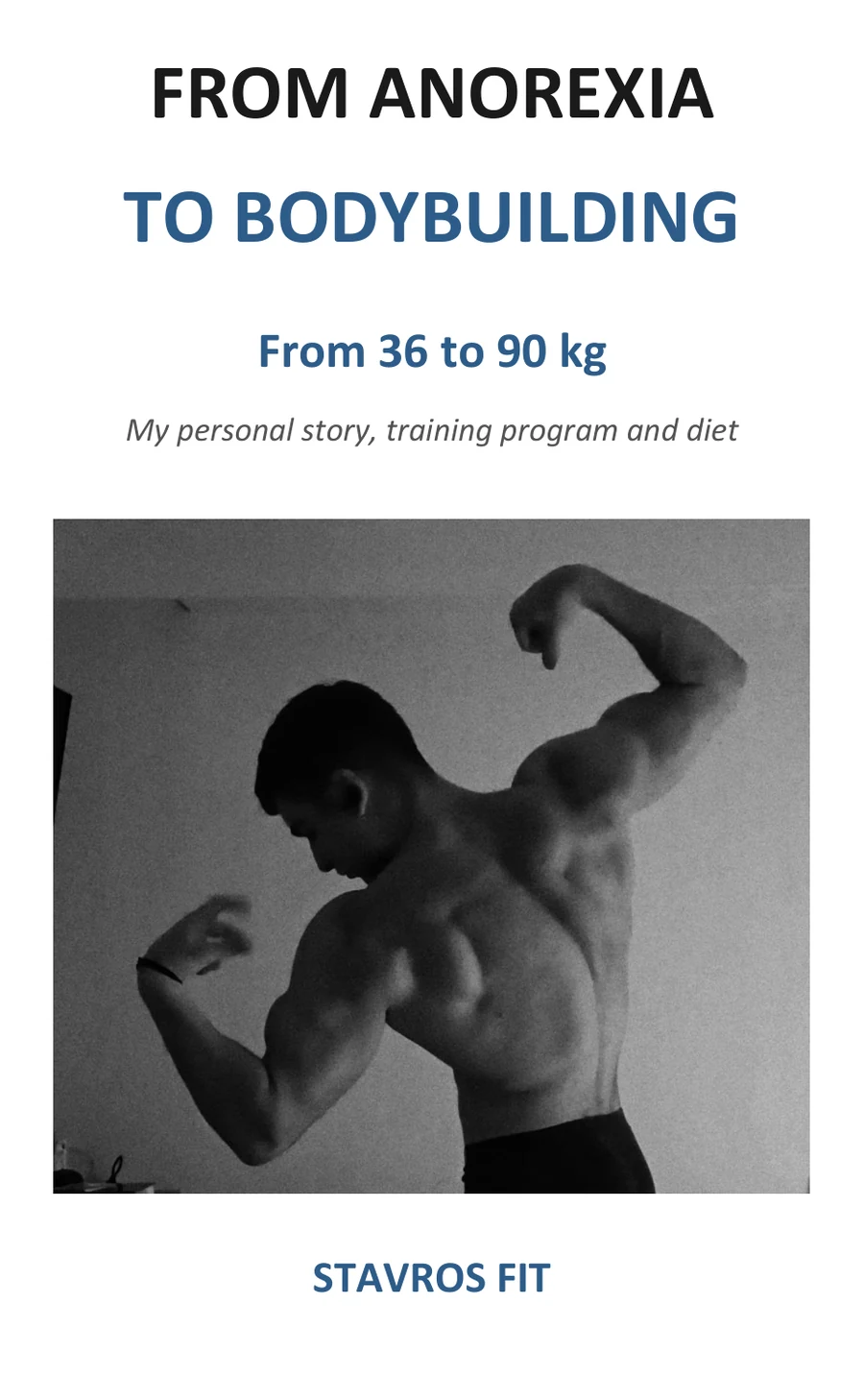 From Anorexia to Bodybuilding — eBook by StavrosFit